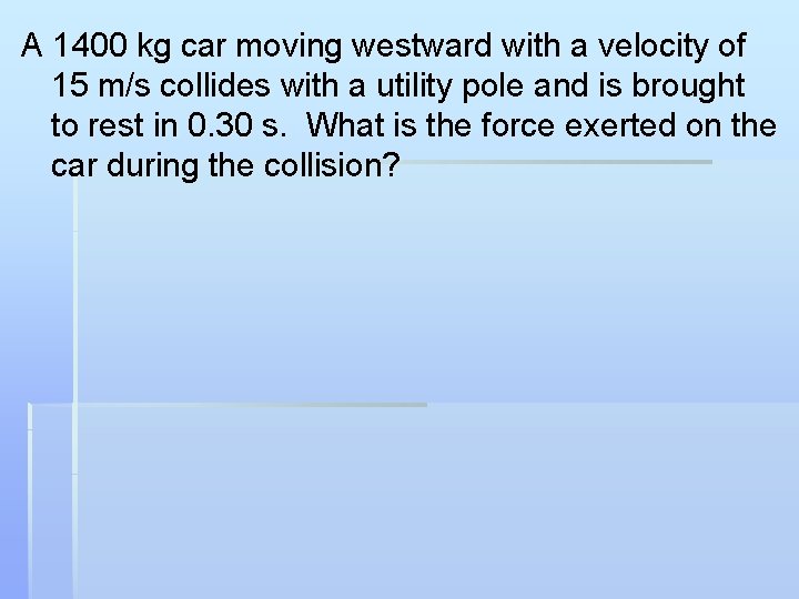 A 1400 kg car moving westward with a velocity of 15 m/s collides with