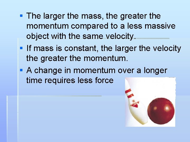 § The larger the mass, the greater the momentum compared to a less massive