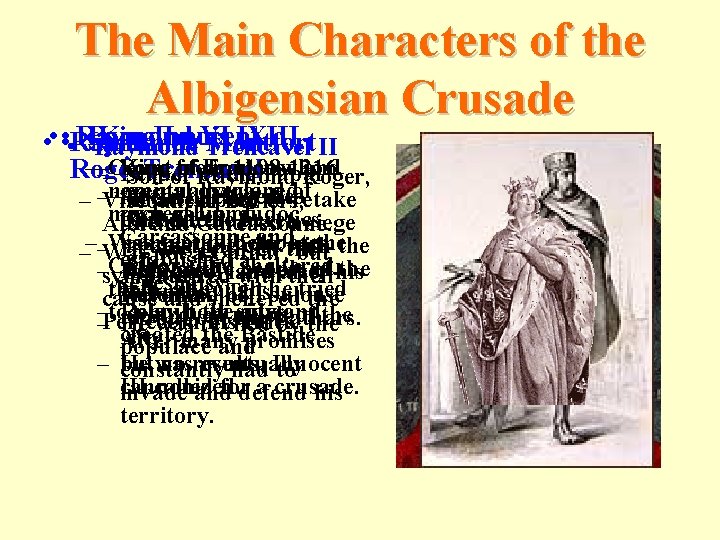 The Main Characters of the Albigensian Crusade Raymond Pope King. Innocent Louis IXIII II