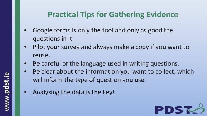 www. pdst. ie Practical Tips for Gathering Evidence • Google forms is only the