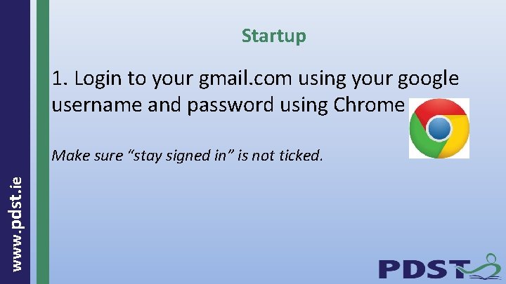 Startup 1. Login to your gmail. com using your google username and password using