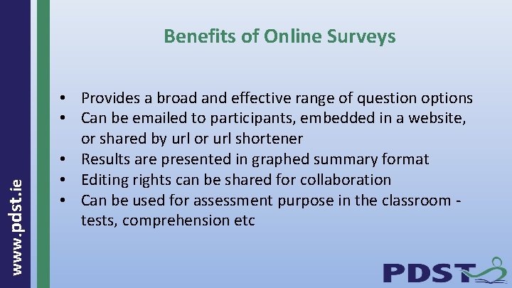 www. pdst. ie Benefits of Online Surveys • Provides a broad and effective range