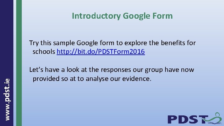 Introductory Google Form www. pdst. ie Try this sample Google form to explore the