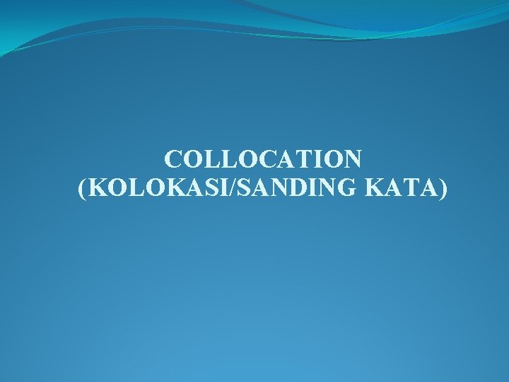 COLLOCATION (KOLOKASI/SANDING KATA) 