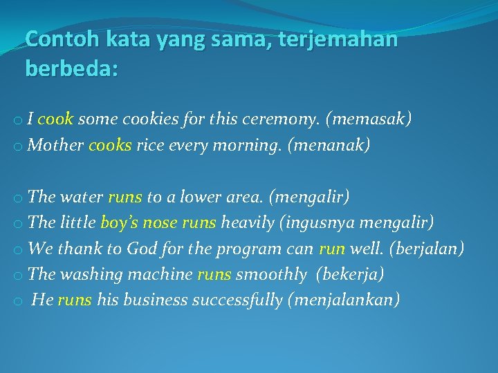 Contoh kata yang sama, terjemahan berbeda: o I cook some cookies for this ceremony.