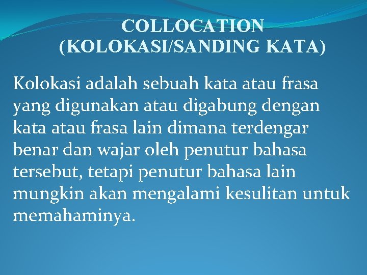 COLLOCATION (KOLOKASI/SANDING KATA) Kolokasi adalah sebuah kata atau frasa yang digunakan atau digabung dengan