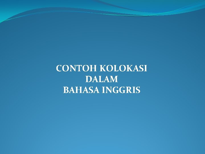 CONTOH KOLOKASI DALAM BAHASA INGGRIS 