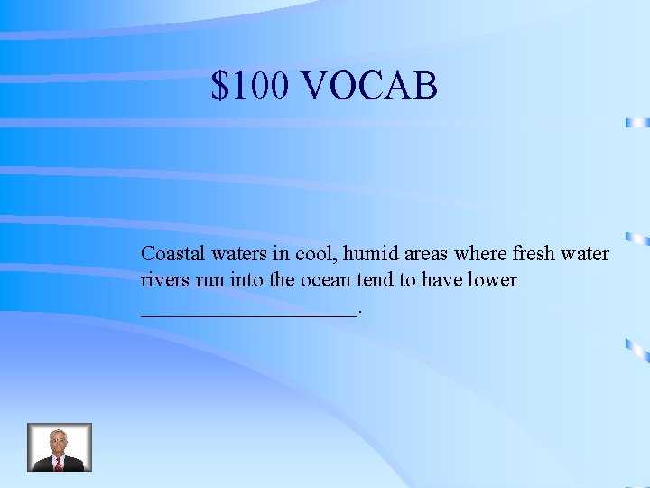 $100 VOCAB Coastal waters in cool, humid areas where fresh water rivers run into