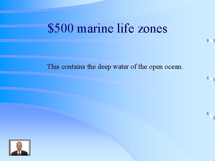 $500 marine life zones This contains the deep water of the open ocean. 