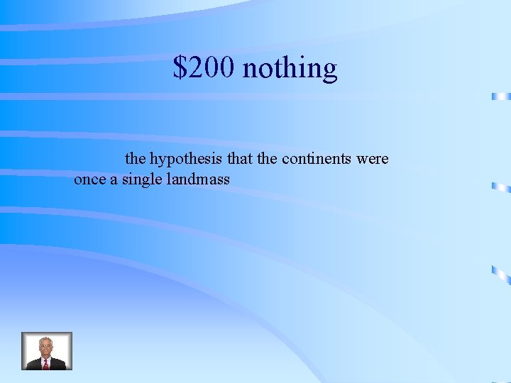 $200 nothing the hypothesis that the continents were once a single landmass 