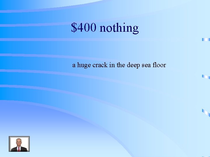 $400 nothing a huge crack in the deep sea floor 
