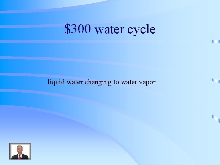 $300 water cycle liquid water changing to water vapor 
