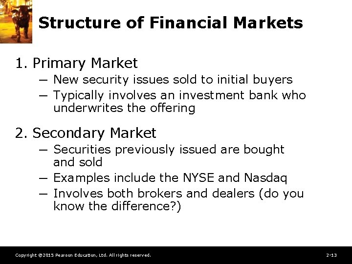 Structure of Financial Markets 1. Primary Market ─ New security issues sold to initial