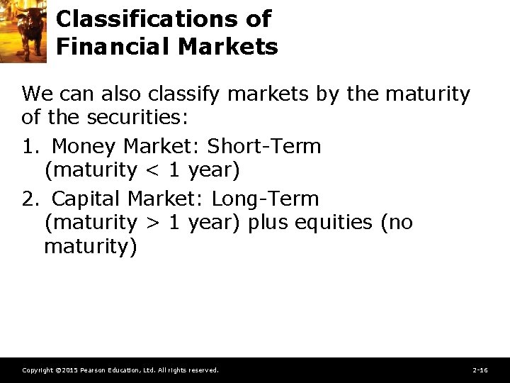 Classifications of Financial Markets We can also classify markets by the maturity of the