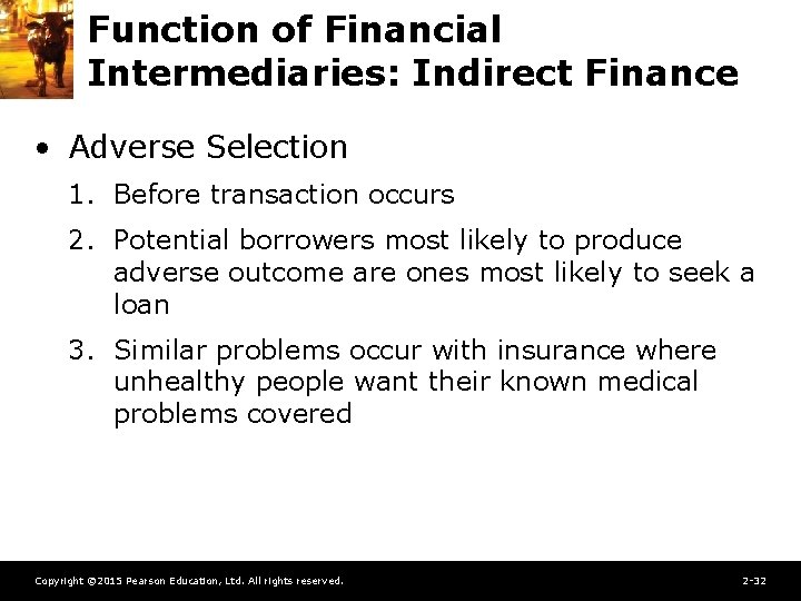 Function of Financial Intermediaries: Indirect Finance • Adverse Selection 1. Before transaction occurs 2.