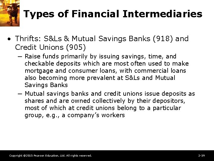 Types of Financial Intermediaries • Thrifts: S&Ls & Mutual Savings Banks (918) and Credit