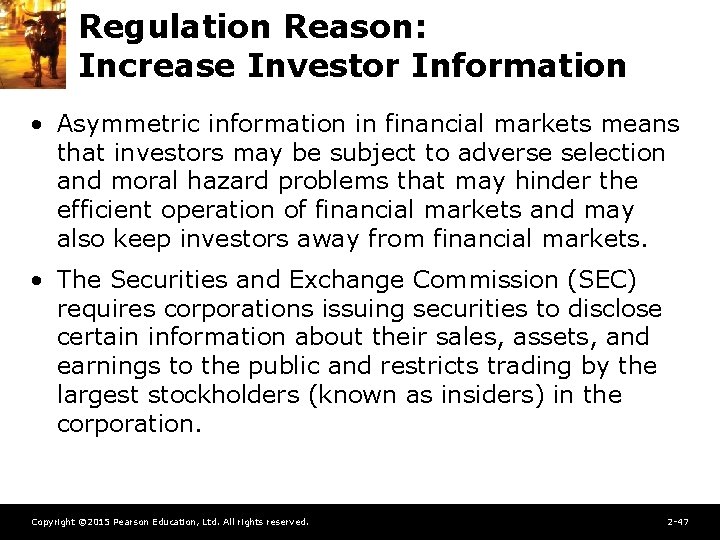 Regulation Reason: Increase Investor Information • Asymmetric information in financial markets means that investors