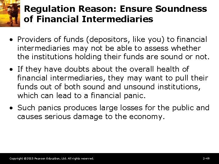 Regulation Reason: Ensure Soundness of Financial Intermediaries • Providers of funds (depositors, like you)