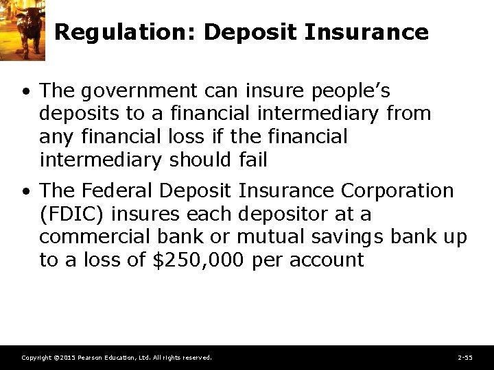 Regulation: Deposit Insurance • The government can insure people’s deposits to a financial intermediary