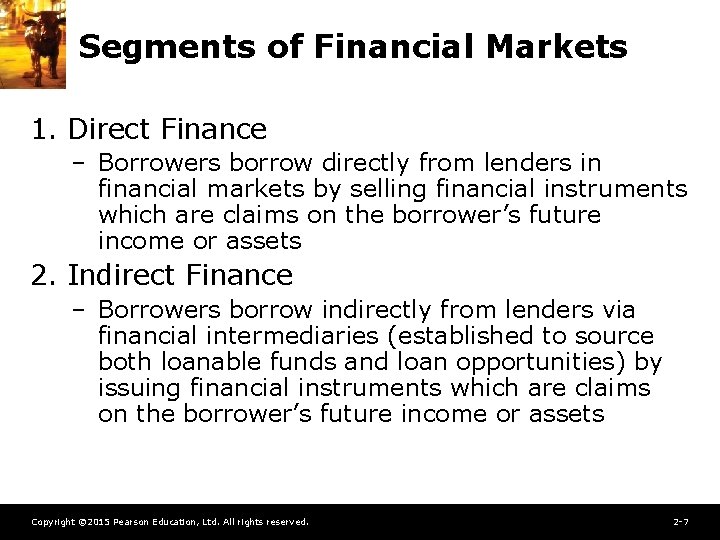 Segments of Financial Markets 1. Direct Finance – Borrowers borrow directly from lenders in