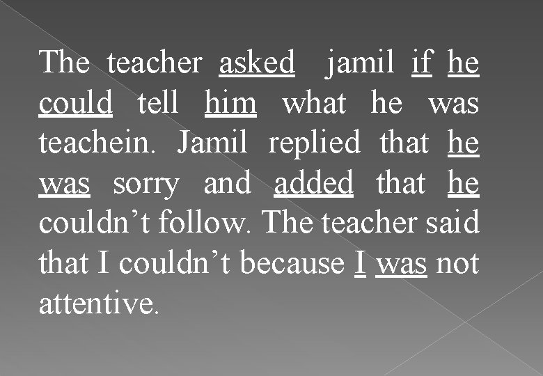 The teacher asked jamil if he could tell him what he was teachein. Jamil