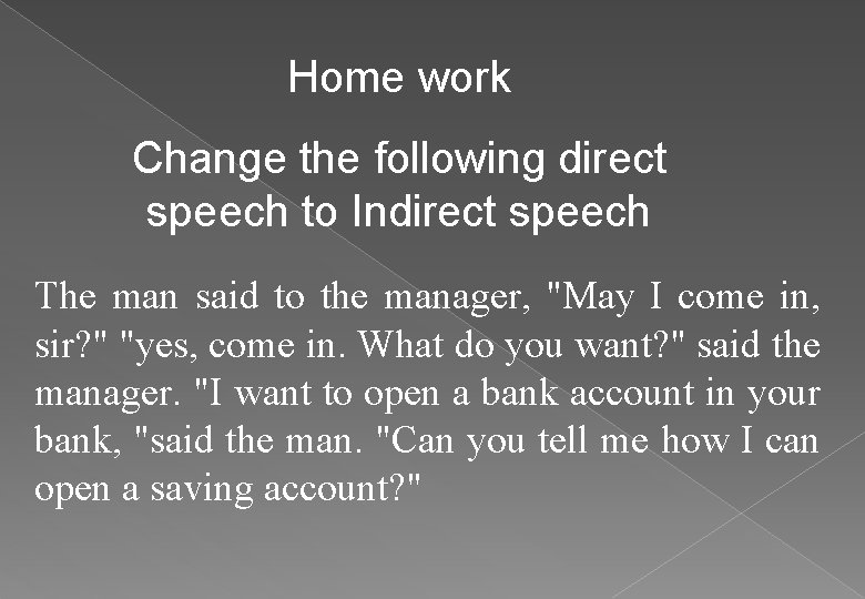 Home work Change the following direct speech to Indirect speech The man said to