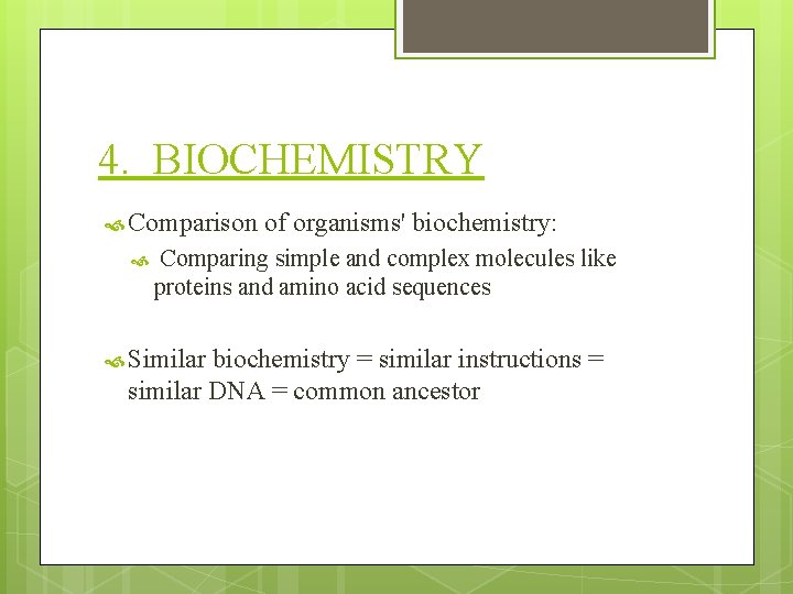 4. BIOCHEMISTRY Comparison of organisms' biochemistry: Comparing simple and complex molecules like proteins and