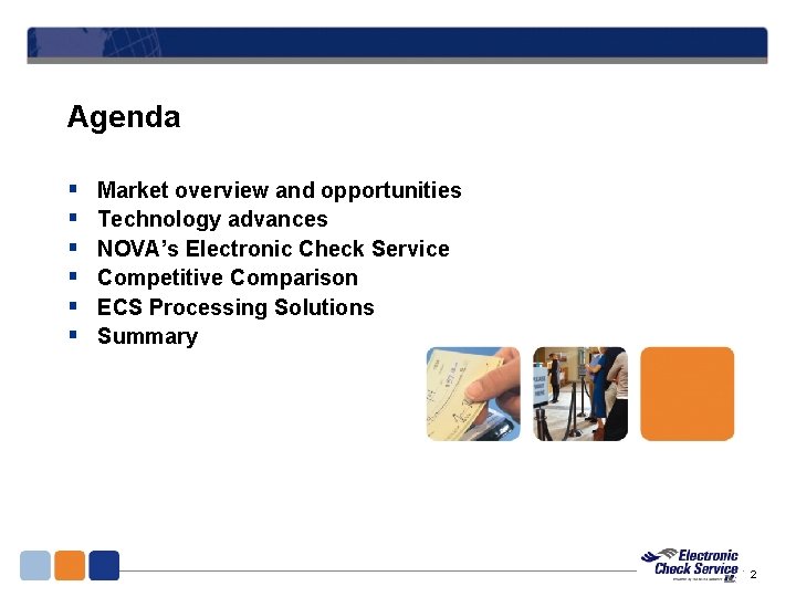 Agenda § § § Market overview and opportunities Technology advances NOVA’s Electronic Check Service Agenda § § § Market overview and opportunities Technology advances NOVA’s Electronic Check Service