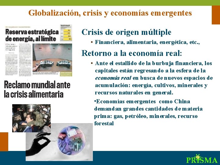 Globalización, crisis y economías emergentes Crisis de origen múltiple • Financiera, alimentaria, energética, etc.