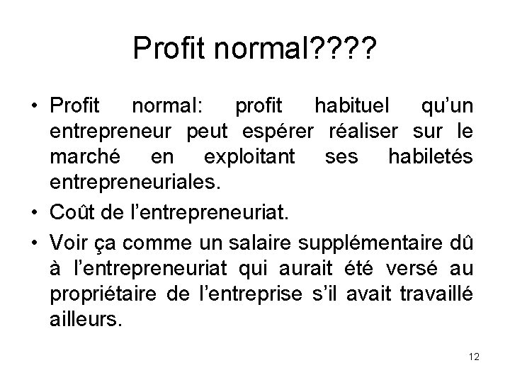 Profit normal? ? • Profit normal: profit habituel qu’un entrepreneur peut espérer réaliser sur