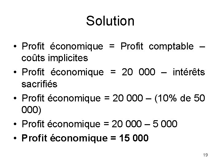 Solution • Profit économique = Profit comptable – coûts implicites • Profit économique =