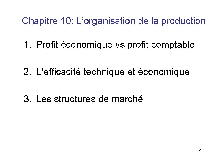Chapitre 10: L’organisation de la production 1. Profit économique vs profit comptable 2. L’efficacité