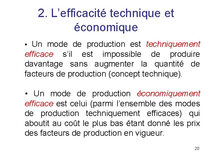 2. L’efficacité technique et économique • Un mode de production est techniquement efficace s’il
