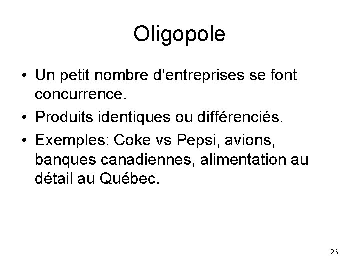 Oligopole • Un petit nombre d’entreprises se font concurrence. • Produits identiques ou différenciés.