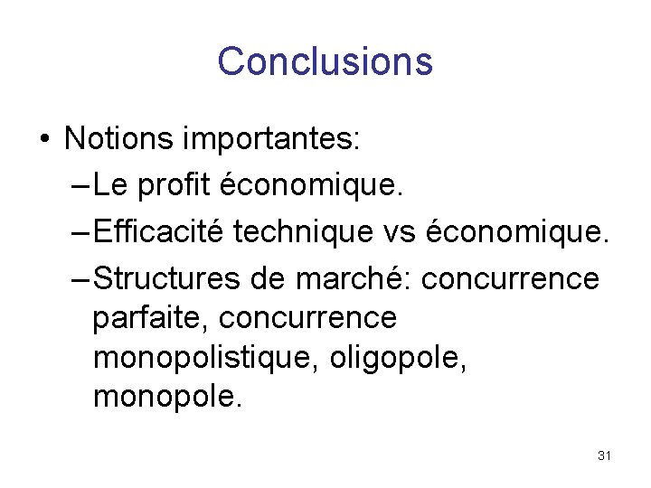 Conclusions • Notions importantes: – Le profit économique. – Efficacité technique vs économique. –