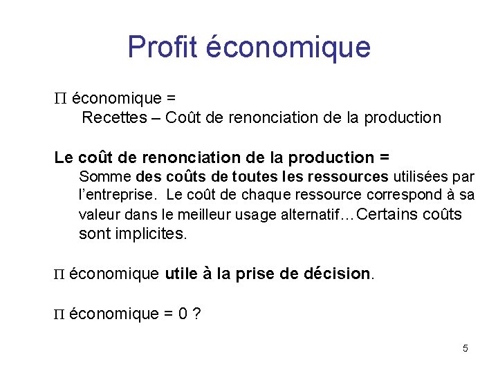 Profit économique P économique = Recettes – Coût de renonciation de la production Le