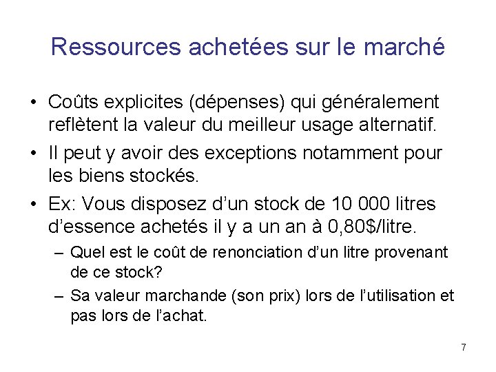 Ressources achetées sur le marché • Coûts explicites (dépenses) qui généralement reflètent la valeur