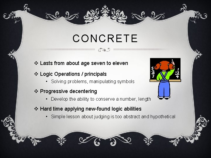 CONCRETE v Lasts from about age seven to eleven v Logic Operations / principals
