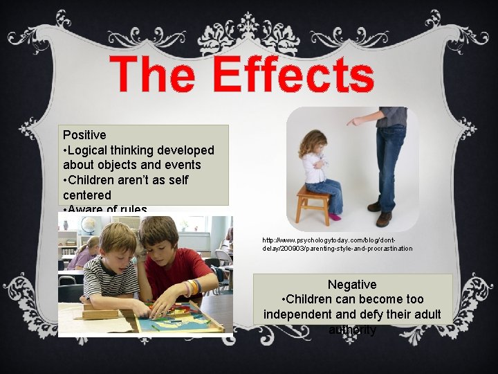 The Effects Positive • Logical thinking developed about objects and events • Children aren’t