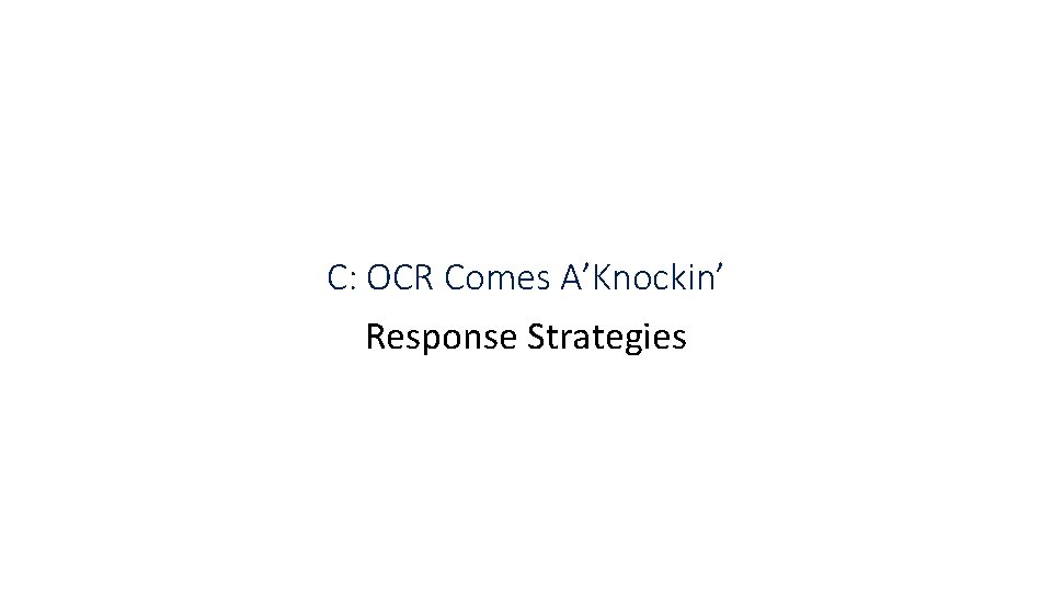C: OCR Comes A’Knockin’ Response Strategies 