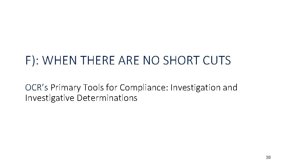 F): WHEN THERE ARE NO SHORT CUTS OCR’s Primary Tools for Compliance: Investigation and