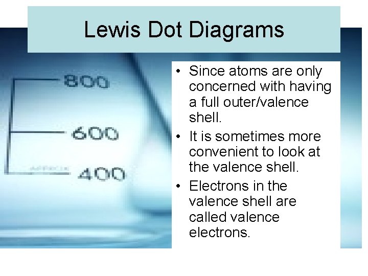 Lewis Dot Diagrams • Since atoms are only concerned with having a full outer/valence