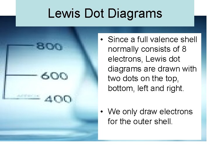 Lewis Dot Diagrams • Since a full valence shell normally consists of 8 electrons,