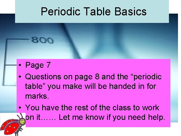 Periodic Table Basics • Page 7 • Questions on page 8 and the “periodic