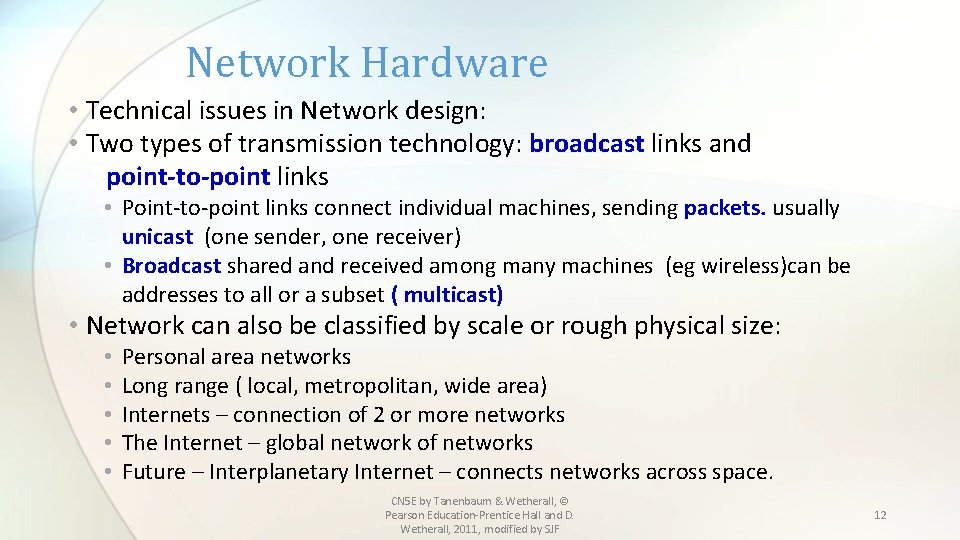 Network Hardware • Technical issues in Network design: • Two types of transmission technology: