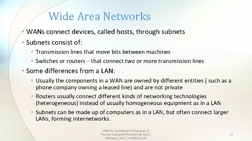 Wide Area Networks • WANs connect devices, called hosts, through subnets • Subnets consist