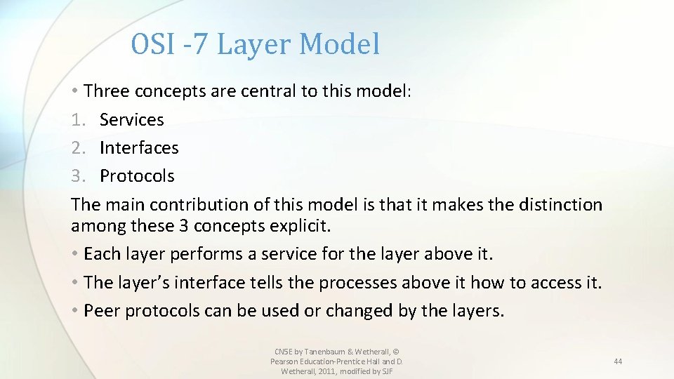 OSI -7 Layer Model • Three concepts are central to this model: 1. Services
