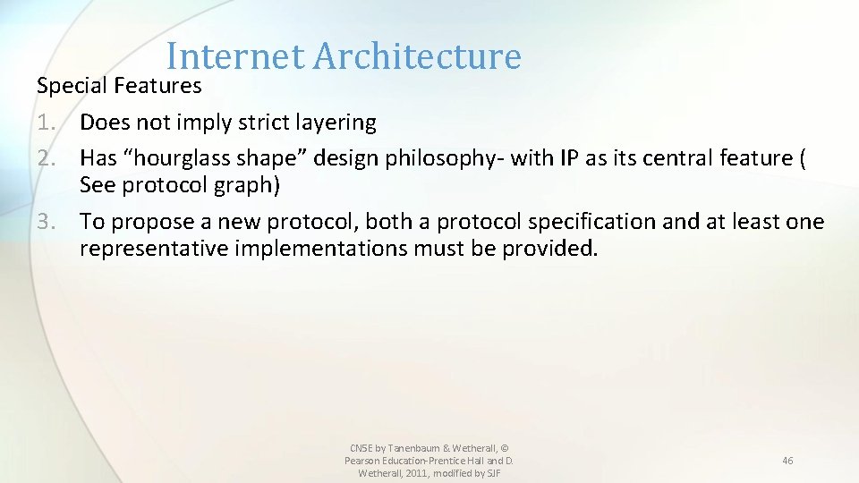 Internet Architecture Special Features 1. Does not imply strict layering 2. Has “hourglass shape”