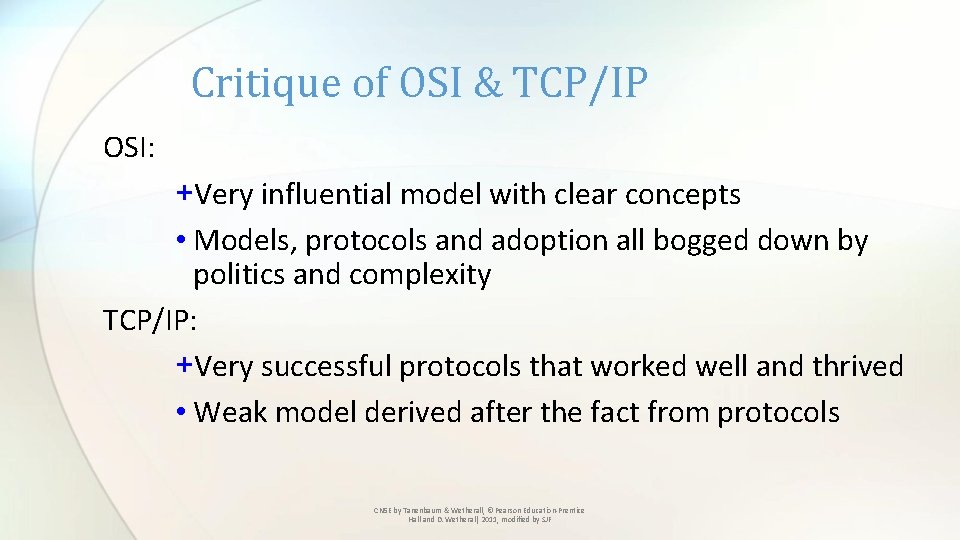 Critique of OSI & TCP/IP OSI: +Very influential model with clear concepts • Models,