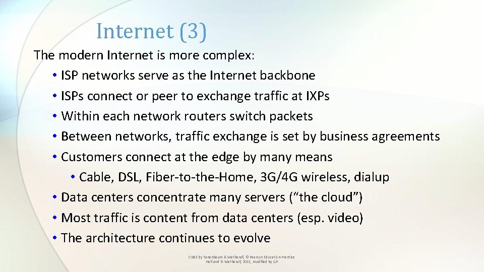 Internet (3) The modern Internet is more complex: • ISP networks serve as the